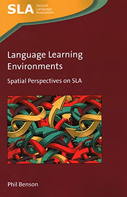 Language Learning Environments: Spatial Perspectives On Sla (Second Language Acquisition, 147)