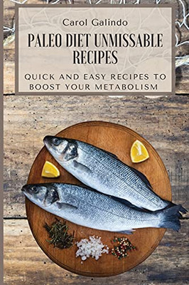 Paleo Diet Unmissable Recipes: Quick And Easy Recipes To Boost Your Metabolism - 9781801909136