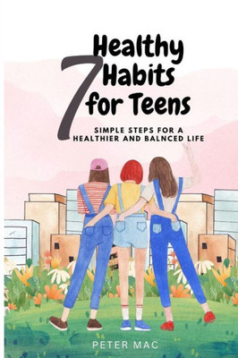 Seven Healthy Habits for Teens: Simple steps for a healthier and balanced life
