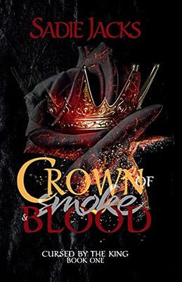 Crown Of Smoke And Blood: A Cursed Fae Paranormal Romance (Cursed By The King) - 9781955172264