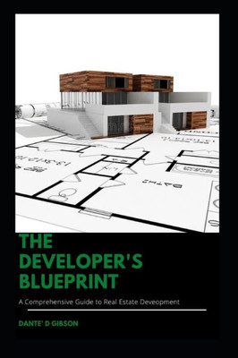 The Developer's Blueprint: A Comprehensive Guide to Real Estate Development