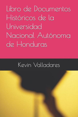 Libro de Documentos HistÃ³ricos de la Universidad Nacional AutÃ³noma de Honduras