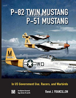 P-82 Twin Mustang & P-51 Mustang: In Us Government Use, Racers, And Warbirds (3) (Saga Series)