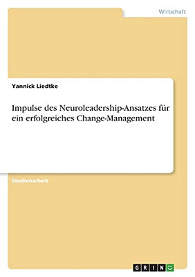 Impulse Des Neuroleadership-Ansatzes Fã¼R Ein Erfolgreiches Change-Management (German Edition)