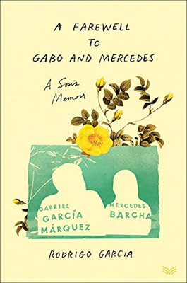 A Farewell To Gabo And Mercedes: A Son'S Memoir Of Gabriel Garcã­A Mã¡Rquez And Mercedes Barcha