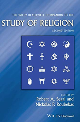 The Wiley-Blackwell Companion To The Study Of Religion (Wiley Blackwell Companions To Religion)