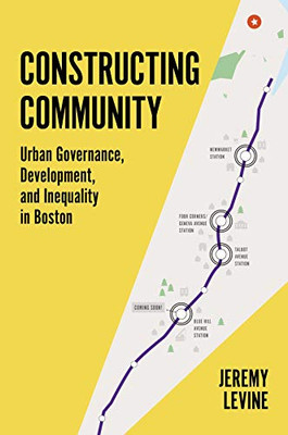 Constructing Community: Urban Governance, Development, And Inequality In Boston - 9780691193649