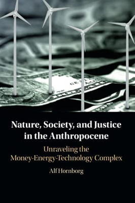 Nature, Society, And Justice In The Anthropocene (New Directions In Sustainability And Society)