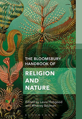 The Bloomsbury Handbook Of Religion And Nature: The Elements (Bloomsbury Handbooks In Religion)