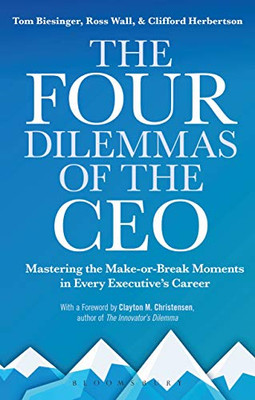 The Four Dilemmas Of The Ceo: Mastering The Make-Or-Break Moments In Every Executive’S Career