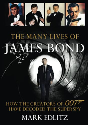 The Many Lives Of James Bond: How The Creators Of 007 Have Decoded The Superspy - 9781493059393
