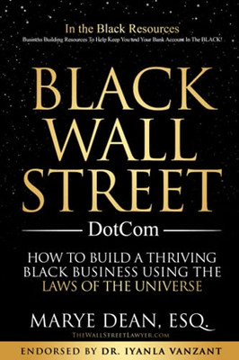 Black Wall Street Dotcom: How To Build A Thriving Black Business Using The Laws Of The Universe