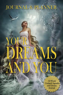 Your Dreams And You Journal & Planner: 52-Week Undated Agenda And Dream Journal - 9781737560203