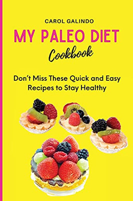 My Paleo Diet Cookbook: Don'T Miss These Quick And Easy Recipes To Stay Healthy - 9781801909051