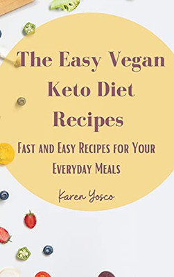The Easy Vegan Keto Diet Recipes: Fast And Easy Recipes For Your Everyday Meals - 9781802777383