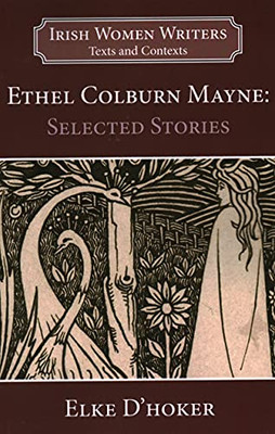Ethel Colburn Mayne: Selected Stories (Irish Women Writers: Texts And Contexts) - 9781913087296