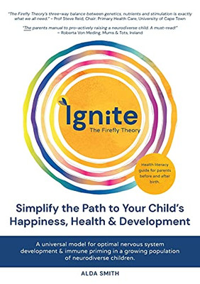 Ignite! The Firefly Theory: Simplify The Path To Your Child’S Happiness, Health & Development