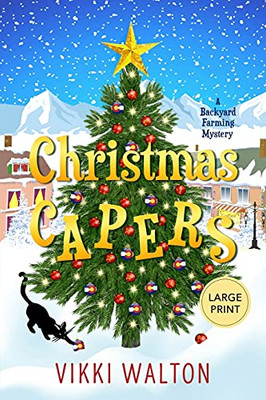 Christmas Capers: Delightful Christmas Story Wrapped In A Mystery. (A Backyard Farming Mystery)