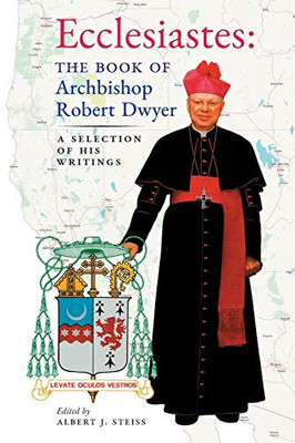 Ecclesiastes (The Book Of Archbishop Robert Dwyer): A Selection Of His Writings - 9781989905586