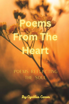 Poems From The Heart: Poems Reflecting The Soul