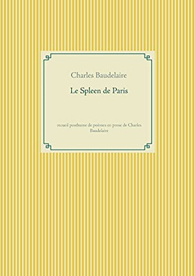 Le Spleen De Paris: Recueil Posthume De Poã¨Mes En Prose De Charles Baudelaire (French Edition)