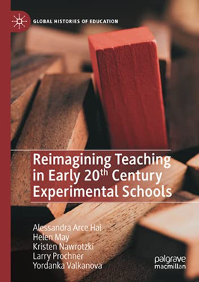 Reimagining Teaching In Early 20Th Century Experimental Schools (Global Histories Of Education)