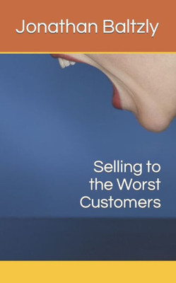Selling to the Worst Customers