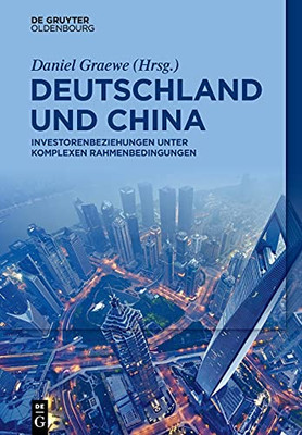 Deutschland Und China: Investorenbeziehungen Unter Komplexen Rahmenbedingungen (German Edition)