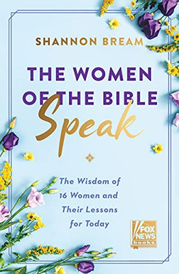 The Women Of The Bible Speak: The Wisdom Of 16 Women And Their Lessons For Today - 9780063046597