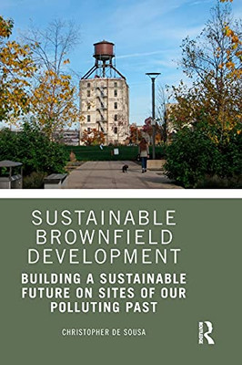 Sustainable Brownfield Development: Building A Sustainable Future On Sites Of Our Polluting Past