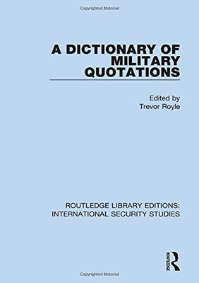 A Dictionary Of Military Quotations (Routledge Library Editions: International Security Studies)