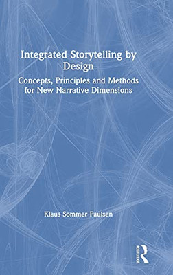 Integrated Storytelling By Design: Concepts, Principles And Methods For New Narrative Dimensions