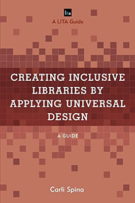 Creating Inclusive Libraries By Applying Universal Design: A Guide (Lita Guides) - 9781538139783