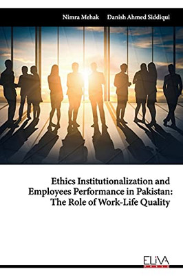 Ethics Institutionalization And Employees Performance In Pakistan: The Role Of Work-Life Quality