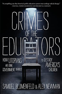 Crimes Of The Educators: How Utopians Are Using Government Schools To Destroy America'S Children Crimes Of The Educators: How Utopians Are Using Government Schools To Destroy America'S Children