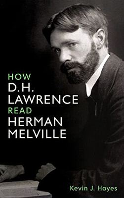 How D. H. Lawrence Read Herman Melville (Studies In English And American Literature And Culture)