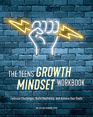The Teens' Growth Mindset Workbook: Embrace Challenges, Build Resilience, And Achieve Your Goals