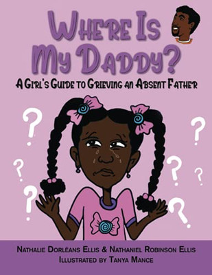 Where Is My Daddy?: A Girl'S Guide To Grieving An Absent Father (Where Is My Daddy/Mommy Series)