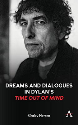Dreams And Dialogues In Dylan’S "Time Out Of Mind" (Anthem Studies In Theatre And Performance)