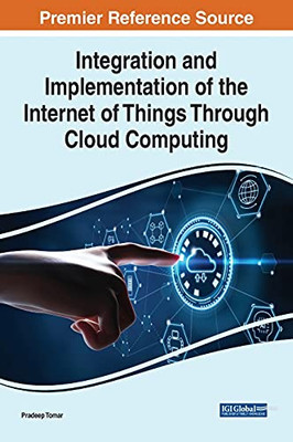 Integration And Implementation Of The Internet Of Things Through Cloud Computing - 9781799869818