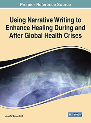 Using Narrative Writing To Enhance Healing During And After Global Health Crises - 9781799890515