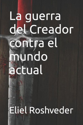 La guerra del Creador contra el mundo actual