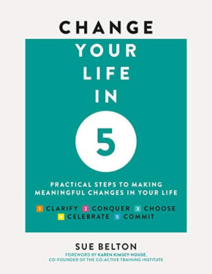 Change Your Life In 5: Practical Steps To Making Meaningful Changes In Your Life - 9781859064603