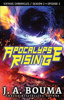 Apocalypse Rising (Episode 3 Of 4): A Christian Apocalyptic Sci-Fi Thriller (Ichthus Chronicles)