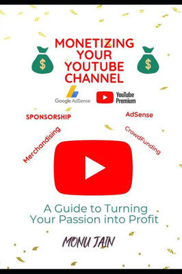 Monetizing Your YouTube Channel: A Guide to Turning Your Passion into Profit