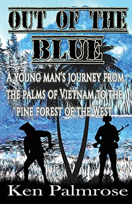 Out Of The Blue: A Young Man'S Journey From The Palms Of Vietnam To The Pine Forest Of The West.