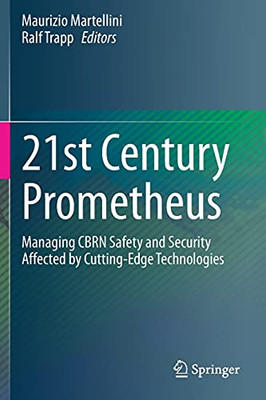 21St Century Prometheus: Managing Cbrn Safety And Security Affected By Cutting-Edge Technologies