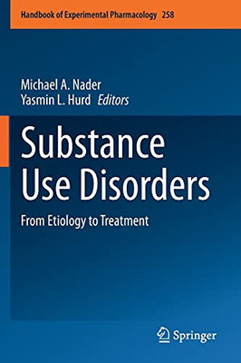 Substance Use Disorders: From Etiology To Treatment (Handbook Of Experimental Pharmacology, 258)