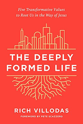 The Deeply Formed Life: Five Transformative Values To Root Us In The Way Of Jesus - 9780525654407