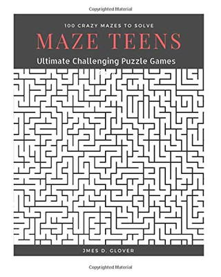 Maze Teens: Ultimate Challenging Puzzle Games Book, 100 Crazy Mazes to Solve, Large Print (Maze Book Puzzle for Teens) (Volume 1)